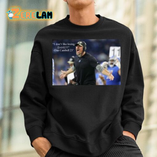 Dan Campbell I Don’t Like Losing Dave Shirt