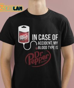 Dr Pepper In Case Of Accident My Blood Type Is Shirt