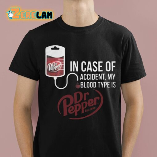 Dr Pepper In Case Of Accident My Blood Type Is Shirt