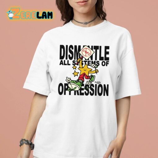 Dismantle All Systems Of Oppression Shirt