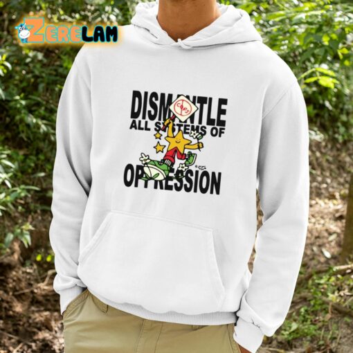 Dismantle All Systems Of Oppression Shirt