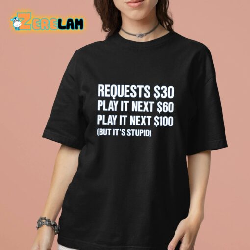 Dj Benny Q Requests 30 Dollars Play It Next 60 Dollars Play It Next 100 Dollars But It’s Stupid Shirt