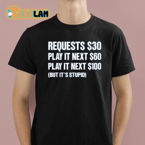 Dj Benny Q Requests 30 Dollars Play It Next 60 Dollars Play It Next 100 Dollars But It’s Stupid Shirt