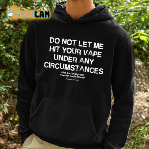 Do Not Let Me Hit Your Vape Under Any Circumstances Shirt