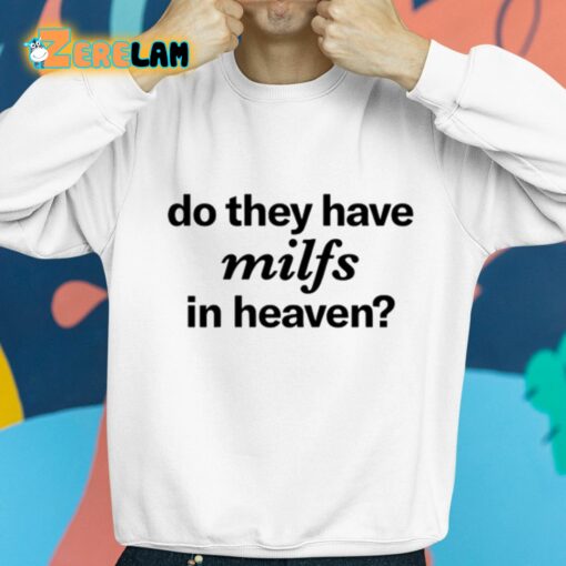 Do They Have Milfs In Heaven Shirt