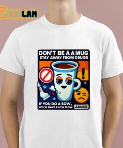 Dont Be A A Mug Stay Away From Drugs Shirt 1 1