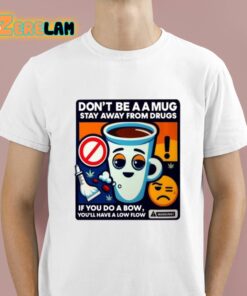 Don’t Be A A Mug Stay Away From Drugs Shirt