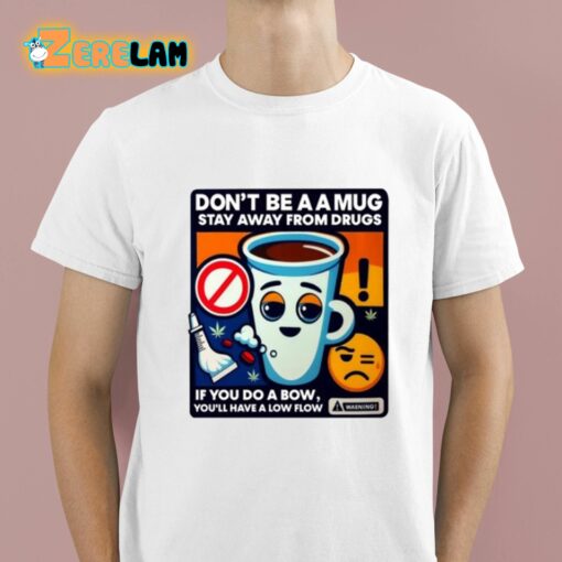 Don’t Be A A Mug Stay Away From Drugs Shirt