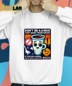 Dont Be A A Mug Stay Away From Drugs Shirt 8 1