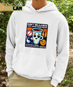 Dont Be A A Mug Stay Away From Drugs Shirt 9 1