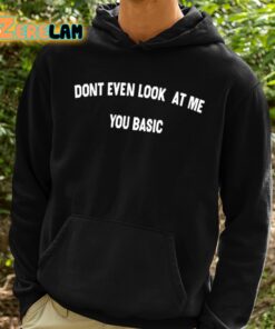 Dont Even Look At Me You Basic Shirt 2 1