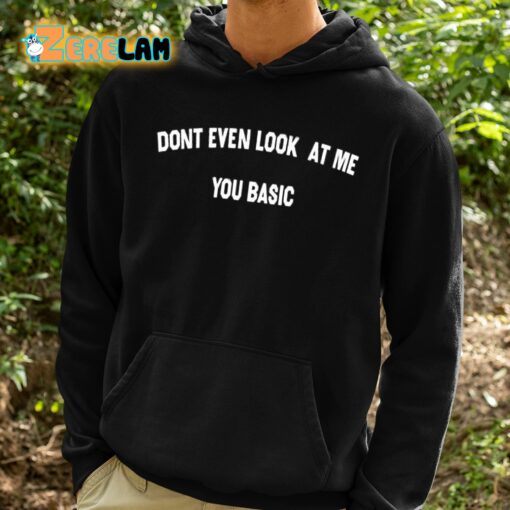 Don’t Even Look At Me You Basic Shirt
