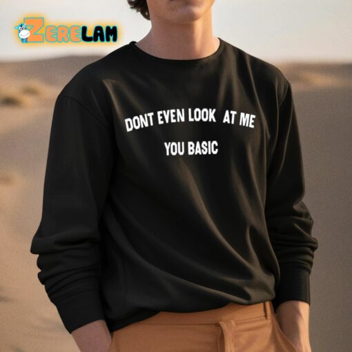 Don’t Even Look At Me You Basic Shirt