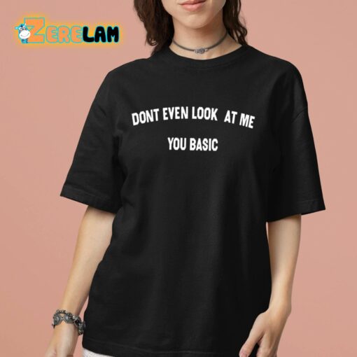 Don’t Even Look At Me You Basic Shirt