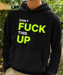 Dont Fuck This Up Shirt 2 1