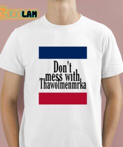 Don’t Mess With Thawolmenmrka Shirt