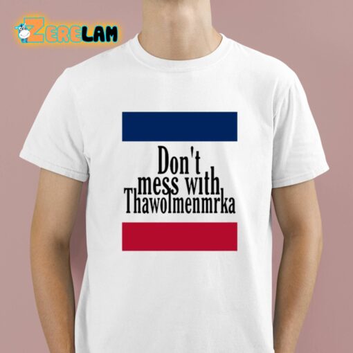 Don’t Mess With Thawolmenmrka Shirt