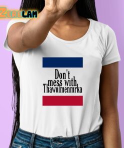 Dont Mess With Thawolmenmrka Shirt 6 1