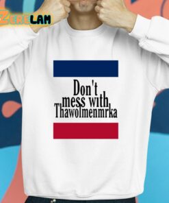 Dont Mess With Thawolmenmrka Shirt 8 1