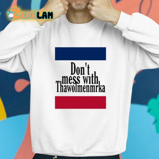 Don’t Mess With Thawolmenmrka Shirt