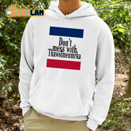 Don’t Mess With Thawolmenmrka Shirt