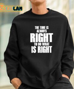 Dr Martin Luther King Jr The Time Is Always Right To Do What Is Right Shirt 3 1