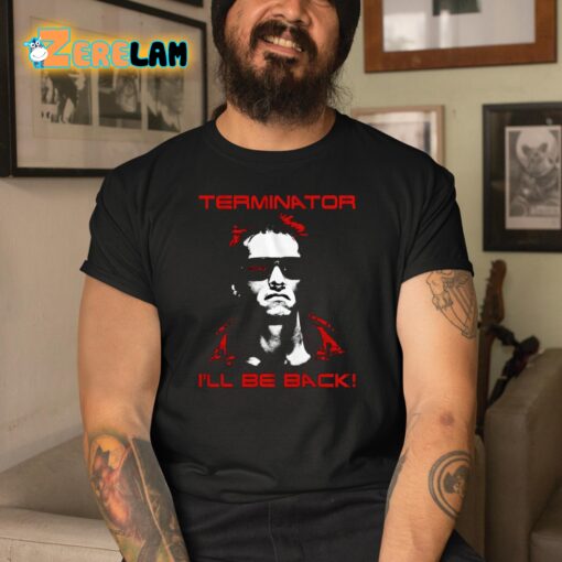 Drew Terminator I’ll Be Back Shirt