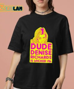 Drunk Drawn Dude Denise Richards Is Encked Shirt 7 1