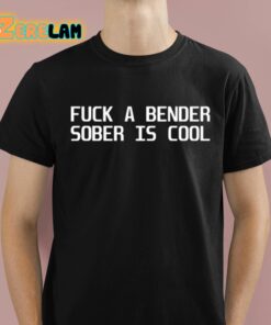 Dubstep Finest Fuck A Bender Sober Is Cool Shirt 1 1