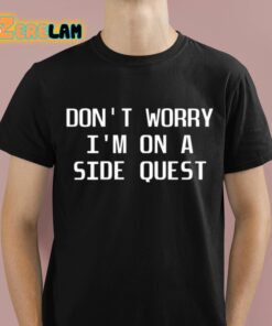 Dubsteps Finest Don’t Worry I’m On A Side Quest Shirt