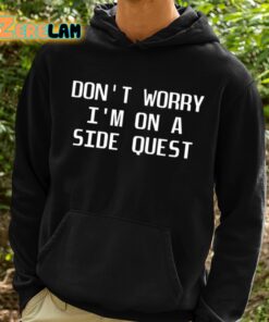 Dubsteps Finest Dont Worry Im On A Side Quest Shirt 2 1