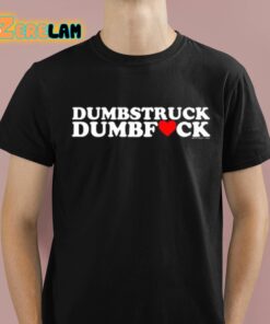 Dumbstruck Dumbfuck Heart Shirt