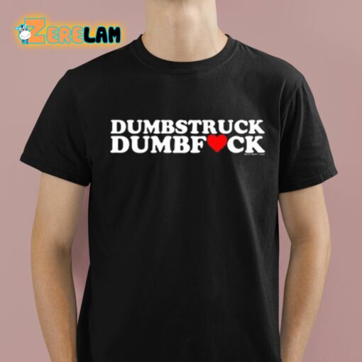 Dumbstruck Dumbfuck Heart Shirt