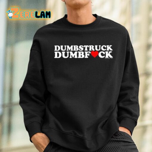 Dumbstruck Dumbfuck Heart Shirt