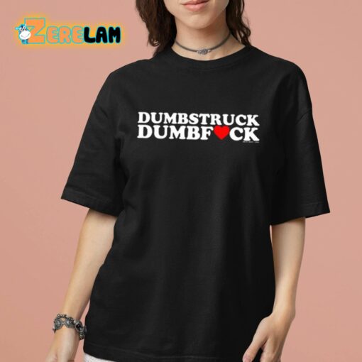 Dumbstruck Dumbfuck Heart Shirt