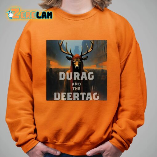 Durag And The Deertag Shirt