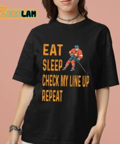 Eat Sleep Check My Line Up Repeat Ice Hockey Shirt 7 1