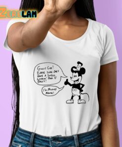 Eddie Bowley Golly Gee Eddie Sure Does Have A Swell Lookin Pair O Balls Im Mickey Mouse Shirt 6 1