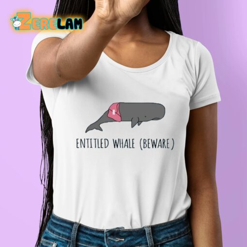 Entitled Whale Beware Shirt