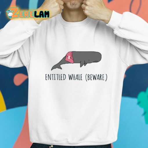 Entitled Whale Beware Shirt