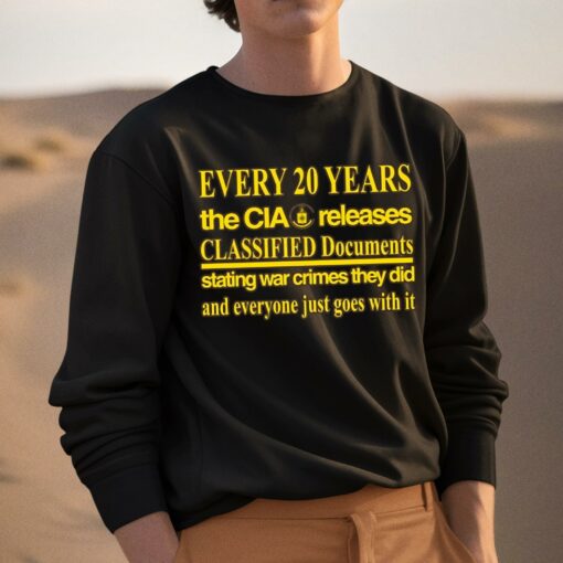 Every 20 Years The Cia Released Classified Documents Stating War Crimes They Did And Everyone Just Goes With It Shirt