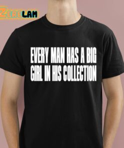 Every Man Has A Big Girl In His Collection Shirt