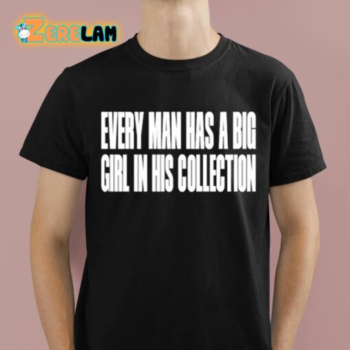 Every Man Has A Big Girl In His Collection Shirt