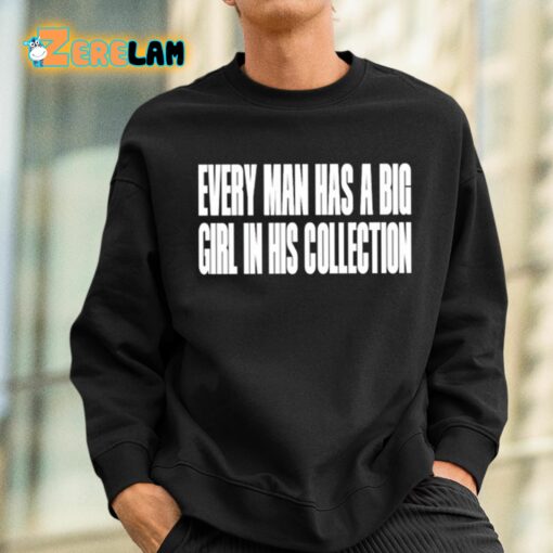 Every Man Has A Big Girl In His Collection Shirt