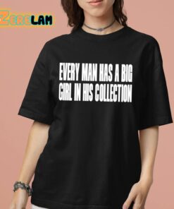 Every Man Has A Big Girl In His Collection Shirt 7 1