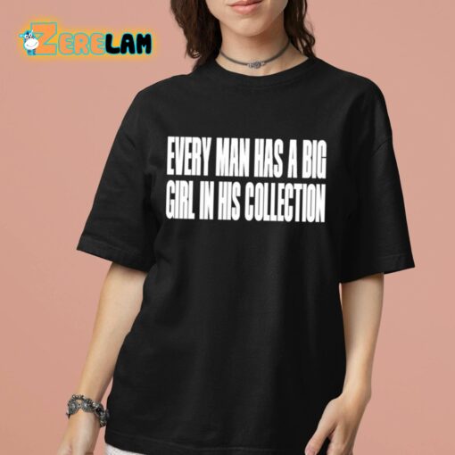 Every Man Has A Big Girl In His Collection Shirt