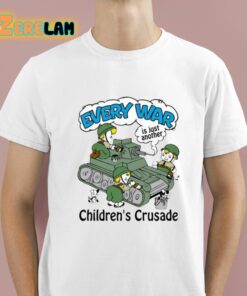 Every War Is Just Another Childrens Crusade Shirt 1 1