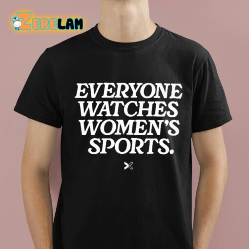 Everyone Watches Women’s Sports Shirt