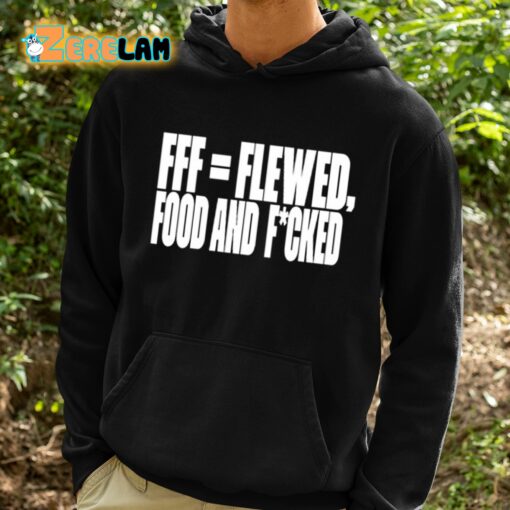 Fff Flewed Food And Fcked Shirt