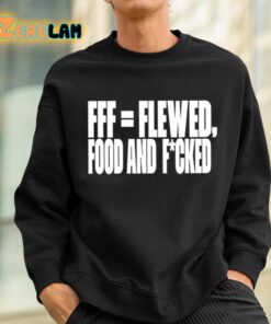 Fff Flewed Food And Fcked Shirt 3 1